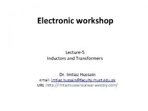 Electronic workshop Lecture5 Inductors and Transformers Dr Imtiaz