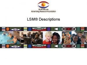LSM Descriptions PLEASE NOTE The descriptions of the