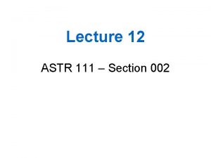 Lecture 12 ASTR 111 Section 002 Measurements in