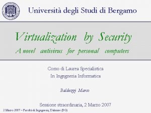 Universit degli Studi di Bergamo Virtualization by Security