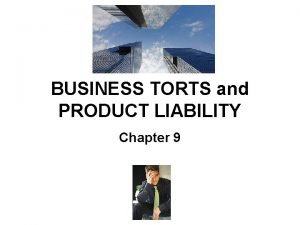BUSINESS TORTS and PRODUCT LIABILITY Chapter 9 Torts