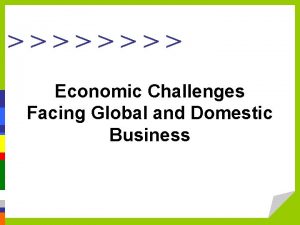 Economic Challenges Facing Global and Domestic Business s