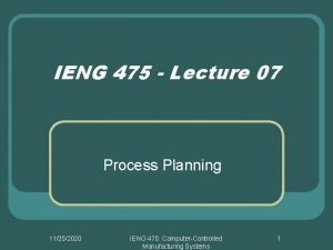 IENG 475 Lecture 07 Process Planning 11252020 IENG