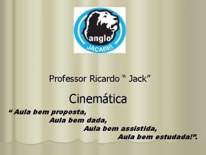 Professor Ricardo Jack Cinemtica Aula bem proposta Aula