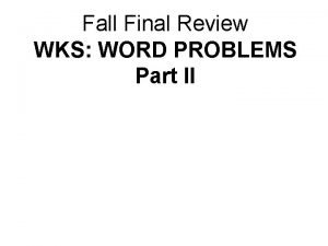 Fall Final Review WKS WORD PROBLEMS Part II