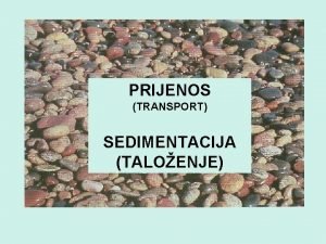 PRIJENOS TRANSPORT SEDIMENTACIJA TALOENJE preuzeto iz Wicander R