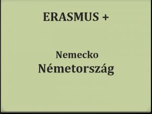 ERASMUS Nemecko Nmetorszg V rmci programu Erasmus malo