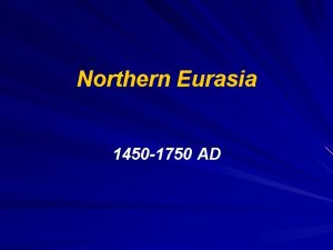 Northern Eurasia 1450 1750 AD Northern Eurasia Japan