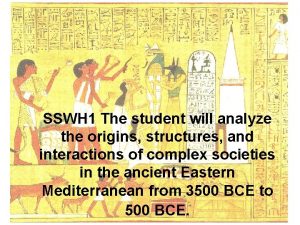 SSWH 1 The student will analyze the origins