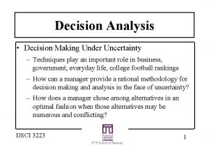 Decision Analysis Decision Making Under Uncertainty Techniques play