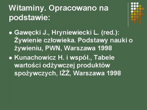 Witaminy Opracowano na podstawie l l Gawcki J