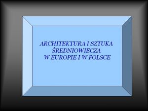 ARCHITEKTURA I SZTUKA REDNIOWIECZA W EUROPIE I W