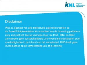 Disclaimer IKNL is eigenaar van alle intellectuele eigendomsrechten