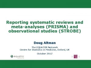 Reporting systematic reviews and metaanalyses PRISMA and observational