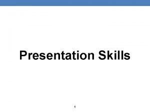 Presentation Skills 1 Structure Logical chronological order Part