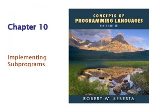 Chapter 10 Implementing Subprograms ISBN 0 0 321