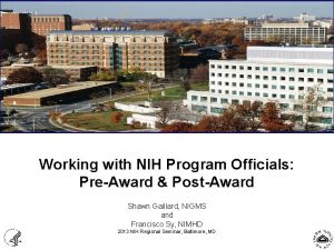 Working with NIH Program Officials PreAward PostAward Shawn