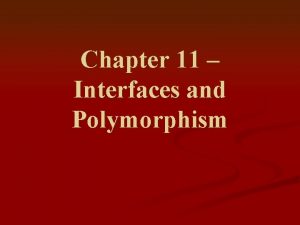 Chapter 11 Interfaces and Polymorphism Chapter Goals n