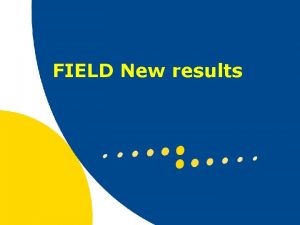 FIELD New results Aims of the FIELD eye