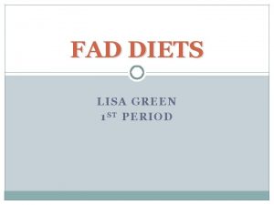 FAD DIETS LISA GREEN 1 S T PERIOD