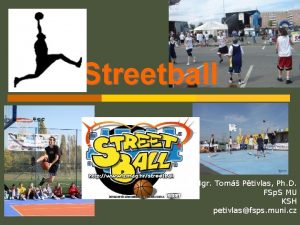 Streetball Mgr Tom Ptivlas Ph D FSp S