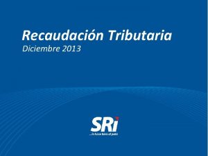 Recaudacin Tributaria Diciembre 2013 Rendimiento Tributario en Ecuador