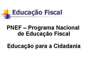 Educao Fiscal PNEF Programa Nacional de Educao Fiscal