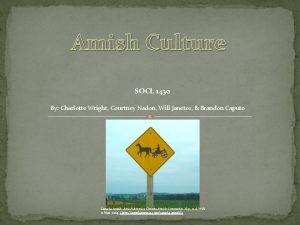 Amish Culture SOCL 1430 By Charlotte Wright Courtney