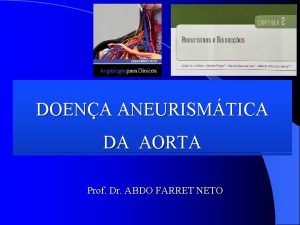 DOENA ANEURISMTICA DA AORTA Prof Dr ABDO FARRET