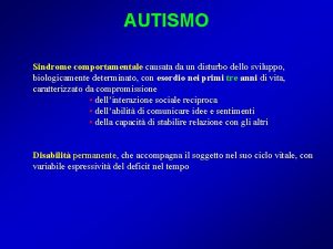 AUTISMO Sindrome comportamentale causata da un disturbo dello