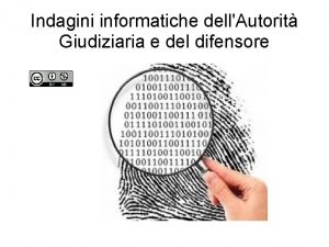 Indagini informatiche dellAutorit Giudiziaria e del difensore 1