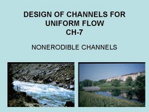 DESIGN OF CHANNELS FOR UNIFORM FLOW CH7 NONERODIBLE