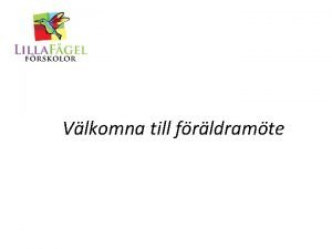 Vlkomna till frldramte Dagordning Information av Linnea Presentation