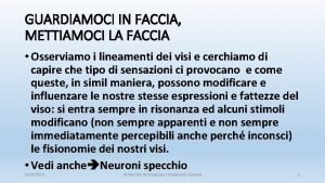 GUARDIAMOCI IN FACCIA METTIAMOCI LA FACCIA Osserviamo i