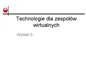 Technologie dla zespow wirtualnych Wykad 5 Cele Zapoznanie