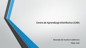 Centro de Aprendizaje Distributivo CAD Decanato de Asuntos