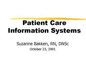 Patient Care Information Systems Suzanne Bakken RN DNSc