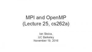 MPI and Open MP Lecture 25 cs 262