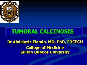 TUMORAL CALCINOSIS Dr Abdelaziz Elamin MD Ph D