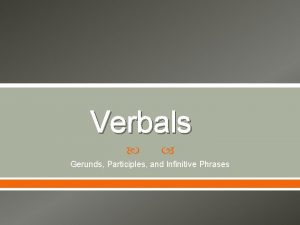 Verbals and verbal phrases practice
