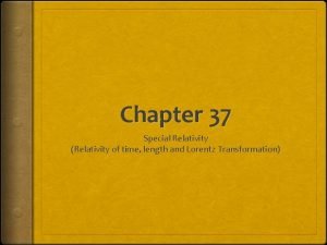 Chapter 37 Special Relativity Relativity of time length