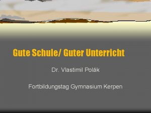 Gute Schule Guter Unterricht Dr Vlastimil Polk Fortbildungstag