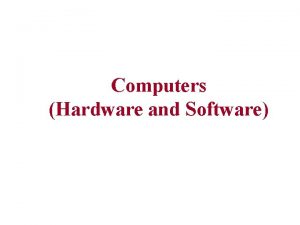 A computer system consists of both hardware and software