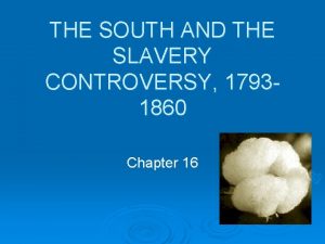 THE SOUTH AND THE SLAVERY CONTROVERSY 17931860 Chapter