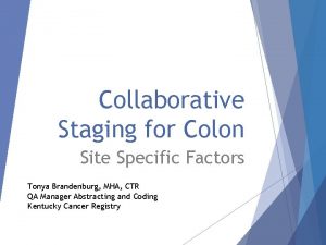 Collaborative Staging for Colon Site Specific Factors Tonya