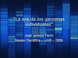 La era de los genomas individuales Jos Ignacio