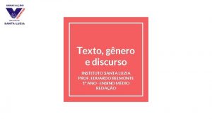 Texto gnero e discurso INSTITUTO SANTA LUZIA PROF