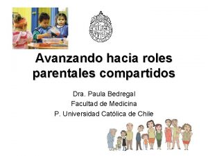 Avanzando hacia roles parentales compartidos Dra Paula Bedregal