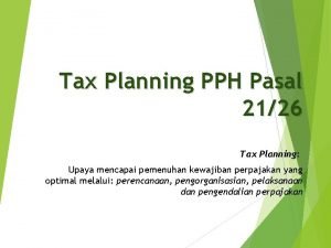 Tax Planning PPH Pasal 2126 Tax Planning Upaya