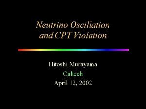 Neutrino Oscillation and CPT Violation Hitoshi Murayama Caltech